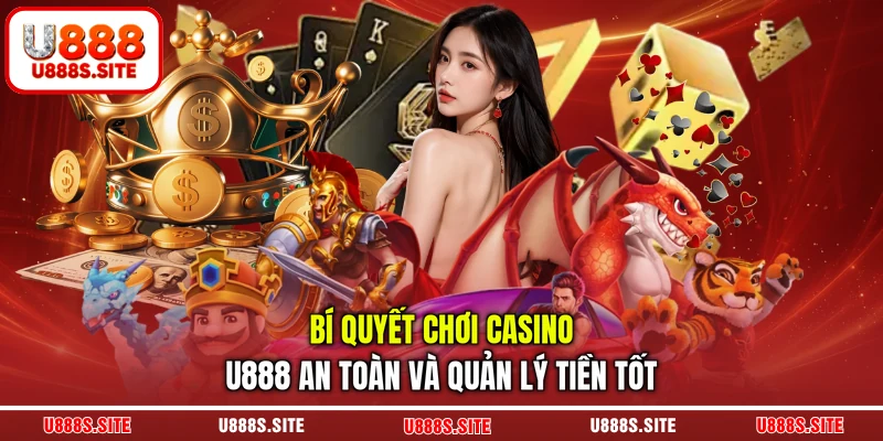 Bí quyết chơi Casino U888 an toàn và quản lý tiền tốt Bí quyết chơi Casino U888 an toàn và quản lý tiền tốt