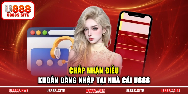 Chấp nhận điều khoản đăng nhập tại nhà cái U888 Chấp nhận điều khoản đăng nhập tại nhà cái U888