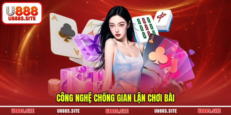 Công nghệ chống gian lận chơi bài Công nghệ chống gian lận chơi bài