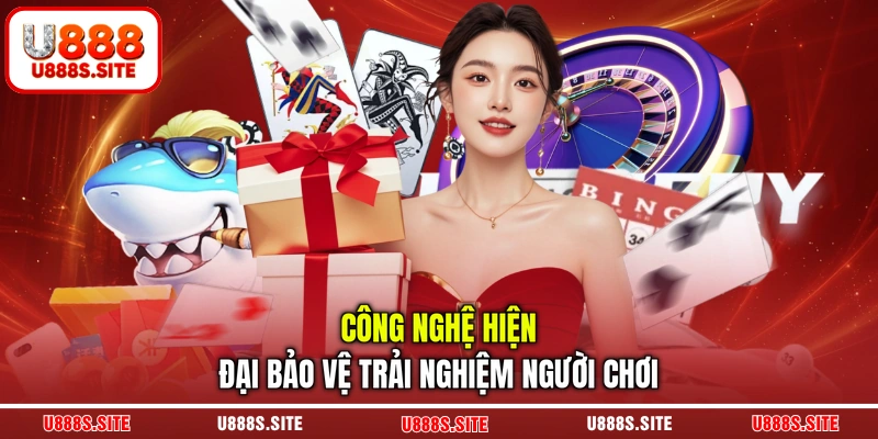 Công nghệ hiện đại bảo vệ trải nghiệm người chơi Công nghệ hiện đại bảo vệ trải nghiệm người chơi