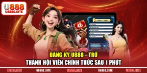 Đăng Ký U888 - Trở Thành Hội Viên Chính Thức Sau 1 Phút