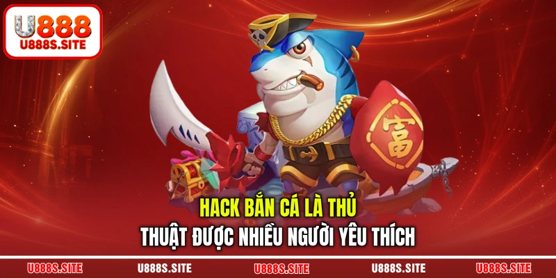 Hack bắn cá là thủ thuật được nhiều người yêu thích Hack bắn cá là thủ thuật được nhiều người yêu thích