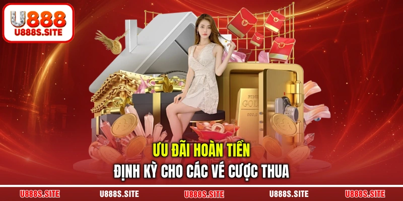 Ưu đãi hoàn tiền định kỳ cho các vé cược thua Ưu đãi hoàn tiền định kỳ cho các vé cược thua
